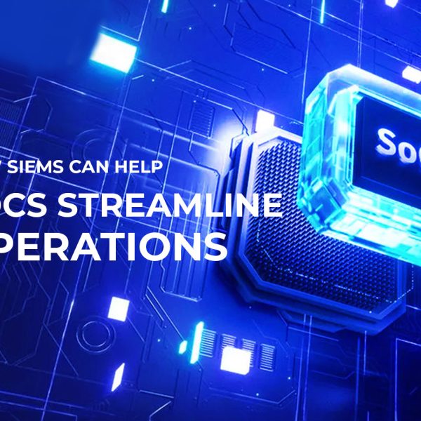 How SIEMs Can Help SOCs Streamline Operations