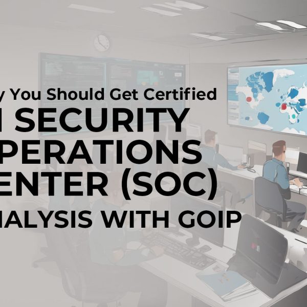 Why You Should Get Certified in Security Operations Center (SOC) Analysis with GOIP