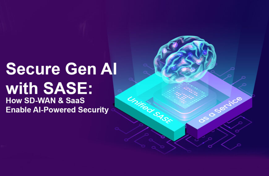 Securing Generative AI: Why Unified SASE is the Future of SD-WAN & SaaS Protection