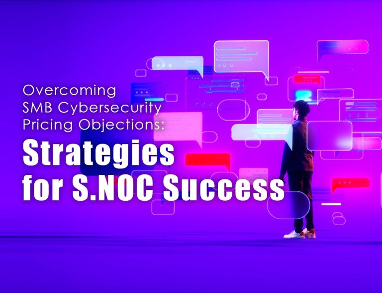 Overcoming SMB Cybersecurity Pricing Objections: Strategies for S.NOC Success