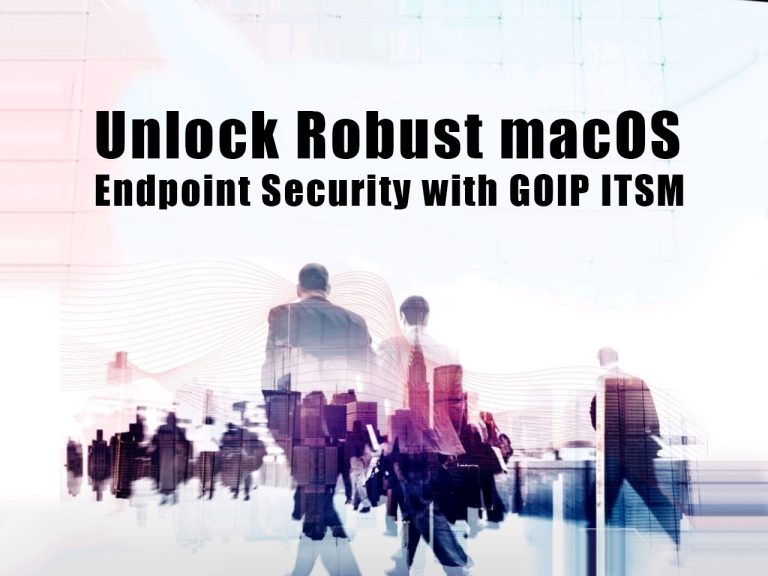 Unlock Robust macOS Endpoint Security with GOIP ITSM