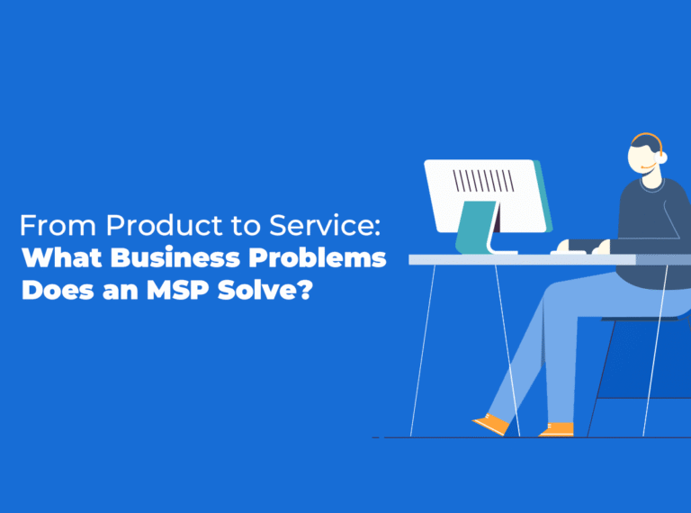 From Product to Service: What Business Problems Does an MSP Solve?